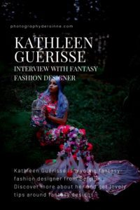 INTERVIEW WITH KATHLEEN GUERISSE FANTASY FASHION DESIGNER